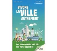 Vivons La Ville Autrement - Des Villes Durables Où Il Fait Bon Vivre Au Quotidien