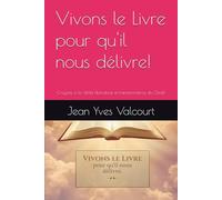 Vivons le Livre pour qu'il nous délivre!: Croyons à la Vérité libératrice et transformatrice du Christ!