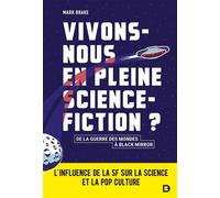 Vivons-nous en pleine science-fiction ? L'influence de la SF sur la science et la pop culture - De la guerre des mondes à Black mirror - Mark Brake - De Boeck Supérieur - broché - Essai