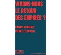 Vivons-nous le retour des empires ? Pierre Lellouche (Auteur), Pascal Boniface (Auteur)