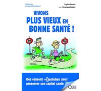 Vivons plus vieux en bonne santé !: Des conseils au quotidien pour préserver notre capital santé
