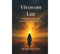 Vivos em Luz: Relatos do além que curam corações na Terra
