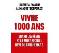 Vivre 1000 ans: Quand l'IA règne et la mort recule : rêve ou cauchemar ?