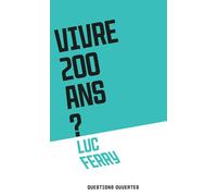 Vivre 200 ans ? - Luc Ferry - Plon - broché - Essai