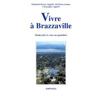 Vivre A Brazzaville - Modernité Et Crise Au Quotidien