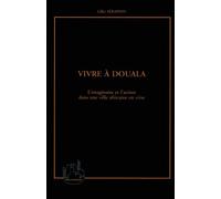 Vivre a douala L'imaginaire et l'action dans une ville africaine en crise - Gilles Séraphin - L'harmattan - broché - Livre