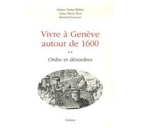 Vivre à Genève autour de 1600 : Tome 2 ; Ordre et désordres