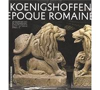 Vivre à Koenigshoffen à l'époque romaine - Du Ier - IVe siècle après J-C