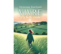 Vivre à la belle étoile - Veronique Gourmaud - Le Lys Bleu - broché - Roman