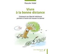 Vivre à la bonne distance: Comment ma liberté intérieure permet à l’autre de trouver la sienne