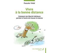 Vivre à la bonne distance Comment ma liberté intérieure permet à l’autre de trouver la sienne - Pascale Vidal - Les Impliqués - broché - Essai