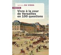 Vivre à la cour de Versailles en 100 questions - Mathieu Da Vinha - Tallandier - Poche - Essai