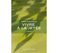Vivre à la jetée Poèmes - Fred Pougeard - Marchaisse Thierry - broché - Poésie