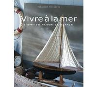 Vivre à la mer - Sébastien Siraudeau - Flammarion - broché - Beau livre