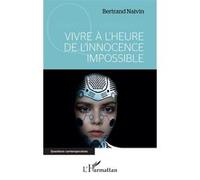 Vivre à l'heure de l'innocence impossible - Bertrand Naivin - L'harmattan - broché - Essai