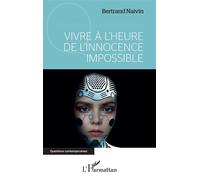 Vivre à l'heure de l'innocence impossible - Bertrand Naivin - L'harmattan - broché - Essai