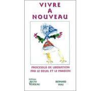 Vivre à nouveau. Processus de libération Procesus de libération par le deuil et le pardon - Bernard Viau - Recto Verseau - broché - Etude