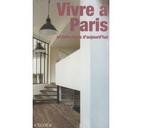 Vivre à Paris: Architectures d'aujourd'hui