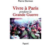 Vivre à Paris pendant la Grande Guerre Pierre Darmon (Auteur)