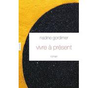 Vivre à présent Roman - traduit de l'anglais (Afrique du Sud) par David Fauquemberg - Nadine Gordimer - Grasset - broché - Roman