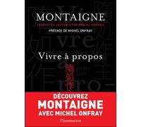 Michel de Montaigne – Vivre à propos : Montaigne traduit du japonais – Flammarion