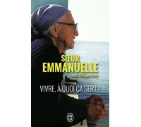 Vivre, à quoi ça sert ? - Soeur Emmanuelle - J'ai Lu - Poche - Essai
