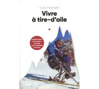 Vivre à tire d'aile - Yves Mathelin - Du Mont-Blanc - broché - Essai