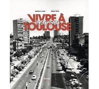 Vivre a toulouse 1950-1980 Mathieu Arnal (Auteur)