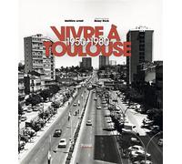 Vivre a toulouse 1950-1980 - Mathieu Arnal - Privat - relié - Beau livre