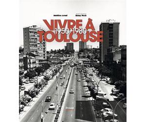 Vivre a toulouse 1950-1980 - Mathieu Arnal - Privat - relié - Beau livre