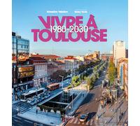 Sébastien Vaissiere – Vivre à Toulouse 1980-2030 – Beau livre cartonné – Privat