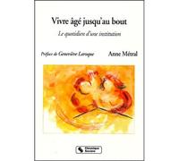 Vivre âgé jusqu'au bout le quotidien d'une institution - Anne Métral - Chronique Sociale - broché - Livre