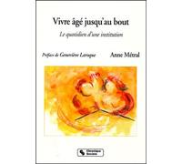 Vivre âgé jusqu'au bout le quotidien d'une institution