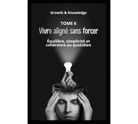 Vivre aligné sans forcer: Équilibre, simplicité et cohérence au quotidien
