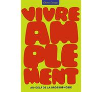 Vivre amplement. au-dela de la grossophobie