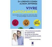 Vivre Anticancer: Les 6 piliers pour préserver votre bien-être et vous protéger contre la maladie