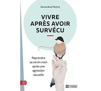 Vivre après avoir survécu: Reprendre le contrôle de sa vie après une agression sexuelle