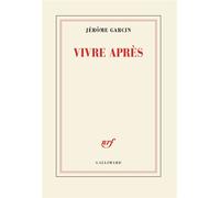 Vivre après - Jérôme Garcin - Gallimard - broché - Roman
