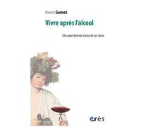 Vivre Après L'alcool - Clés Pour Devenir Acteur De Ses Choix