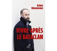 Vivre après le Bataclan Arthur Dénouveaux (Auteur)
