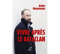 Vivre après le Bataclan - Arthur Dénouveaux - Cerf - broché - Essai