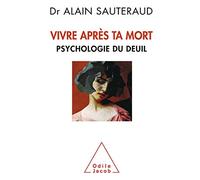 Vivre après ta mort: Psychologie du deuil