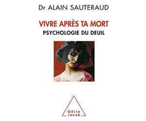 Vivre après ta mort: Psychologie du deuil