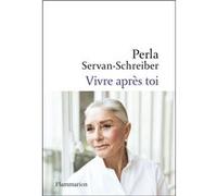 Vivre après toi - Perla Servan-Schreiber - Flammarion - broché - Essai