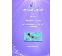 Vivre Aquelyo® - Tom 2 - De 5 mois à 4 ans: De la découverte de l'eau vers l'autonomie