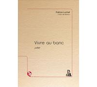 Vivre au banc Juillet - Patrice Luchet - L'ire Des Marges - relié - Nouvelles