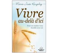 Vivre, Au-Delà D'ici - Pour Un Rendez-Vous Durable Avec Soi