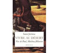 Vivre au désert: Vies de Paul, Malchus, Hilarion (375-390)