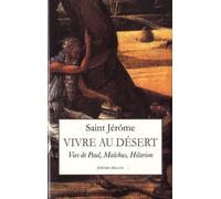 Vivre Au Désert - Vies De Paul, Malchus, Hilarion (375-390)