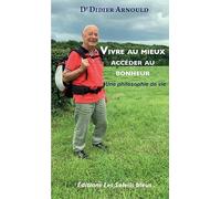 Vivre au mieux, accéder au bonheur: Une philosophie de vie